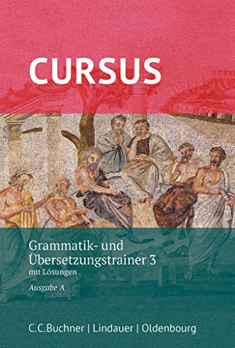 Cursus - Ausgabe A, Latein als 2. Fremdsprache: Grammatik- und Übersetzungstrainer 3 - Mit Lösungen Cursus - Ausgabe A, Latein als 2. Fremdsprache: Grammatik- und Übersetzungstrainer 3 - Mit Lösungen