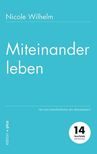 Miteinander leben: Für eine Familienkultur des Miteinanders