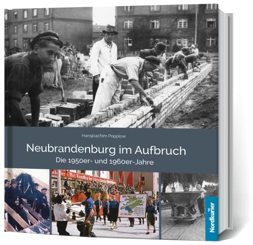 Neubrandenburg im Aufbruch Die 1950er- und 1960er- Jahre von Nordkurier Mediengruppe GmbH & Co. KG