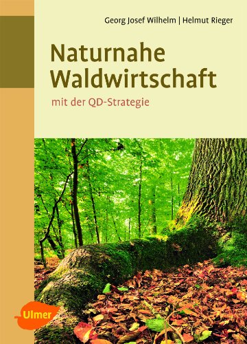 Naturnahe Waldwirtschaft - mit der QD-Strategie: Eine Strategie für den qualitätsgeleiteten und schonenden Gebrauch des Waldes unter Achtung der gesamten Lebewelt