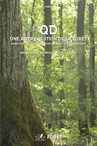 QD, UNE AUTRE GESTION DE LA FORET BASEE SUR LA QUALITE, LES CYCLES NATURELS ET A MOINDRE COUT - 2EME: Basée sur la qualité, les cycles naturels et à moindre coût