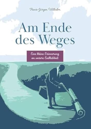 Am Ende des Weges: Eine kleine Erinnerung an unsere Endlichkeit