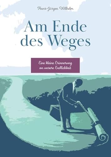 Am Ende des Weges: Eine kleine Erinnerung an unsere Endlichkeit