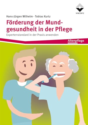 Förderung der Mundgesundheit in der Pflege: Expertenstandard in der der Praxis anwenden von Vincentz Network