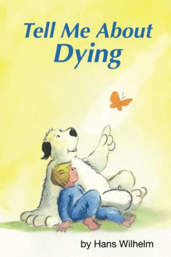 Tell Me About Dying: a children's book about death and what happens after a beloved person dies. (Tell Me About books)