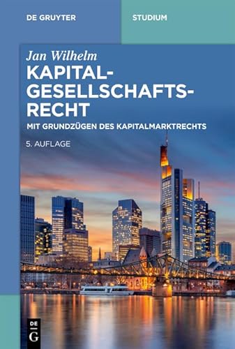 Kapitalgesellschaftsrecht: Mit Grundzügen des Kapitalmarktrechts (De Gruyter Studium)