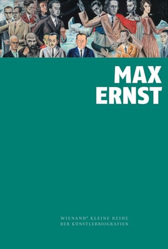 Max Ernst (Wienand's Kleine Reihe der Künstlerbiografien) von Wienand Verlag & Medien