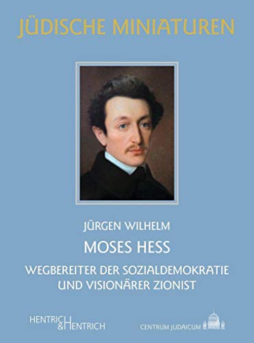 Moses Hess: Wegbereiter der Sozialdemokratie und visionärer Zionist (Jüdische Miniaturen: Herausgegeben von Hermann Simon)