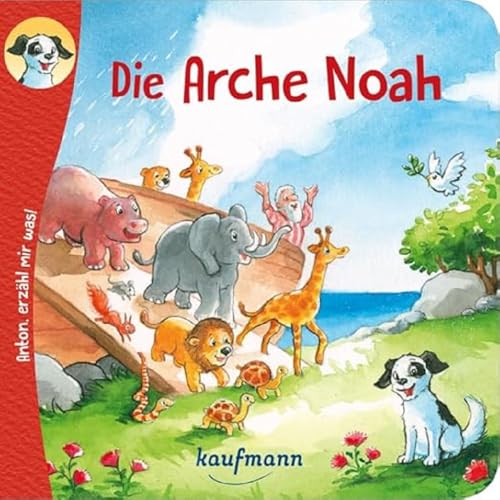 Anton, erzähl mir was! Die Arche Noah (Anton, erzähl mir was! - zum Vorlesen und Mitnehmen: Die Heftreihe "Religion" für Kinder ab 2 Jahren)