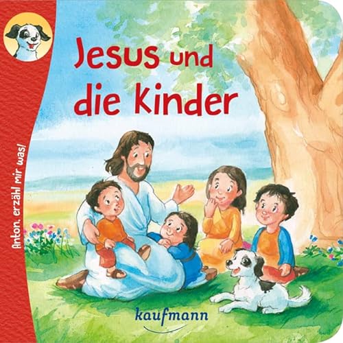 Anton, erzähl mir was! Jesus und die Kinder (Anton, erzähl mir was! - zum Vorlesen und Mitnehmen: Die Heftreihe "Religion" für Kinder ab 2 Jahren)