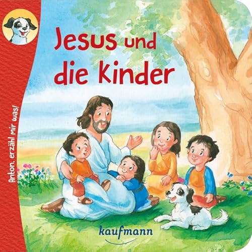 Anton, erzähl mir was! Jesus und die Kinder (Anton, erzähl mir was! - zum Vorlesen und Mitnehmen: Die Heftreihe "Religion" für Kinder ab 2 Jahren)