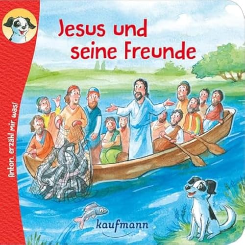 Anton, erzähl mir was! Jesus und seine Freunde (Anton, erzähl mir was! - zum Vorlesen und Mitnehmen: Die Heftreihe "Religion" für Kinder ab 2 Jahren)