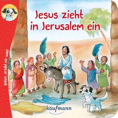 Anton, erzähl mir was! Jesus zieht in Jerusalem ein: Bilderbuch (Anton, erzähl mir was! - zum Vorlesen und Mitnehmen: Die Heftreihe "Religion" für Kinder ab 2 Jahren) von Kaufmann Ernst Vlg GmbH