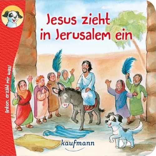 Anton, erzähl mir was! Jesus zieht in Jerusalem ein: Bilderbuch (Anton, erzähl mir was! - zum Vorlesen und Mitnehmen: Die Heftreihe "Religion" für Kinder ab 2 Jahren) von Kaufmann, Ernst, Verlag