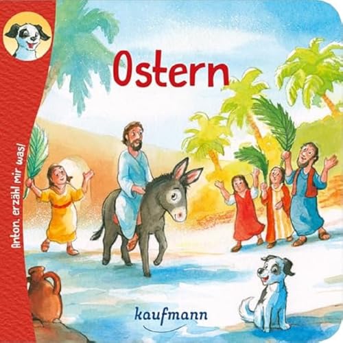 Anton, erzähl mir was! Ostern (Anton, erzähl mir was! - zum Vorlesen und Mitnehmen: Die Heftreihe "Religion" für Kinder ab 2 Jahren)