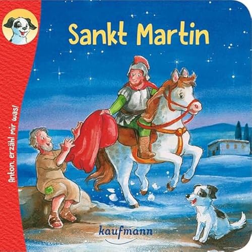 Anton, erzähl mir was! Sankt Martin: Bilderbuch (Anton, erzähl mir was! - zum Vorlesen und Mitnehmen: Die Heftreihe "Religion" für Kinder ab 2 Jahren) von Kaufmann, Ernst, Verlag