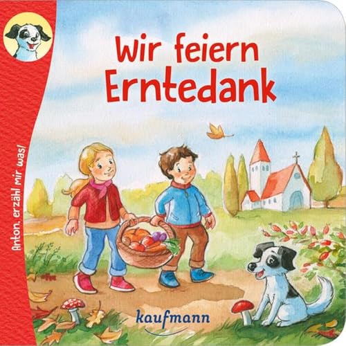 Anton, erzähl mir was! Wir feiern Erntedank (Anton, erzähl mir was! - zum Vorlesen und Mitnehmen: Die Heftreihe "Religion" für Kinder ab 2 Jahren) von Kaufmann, Ernst