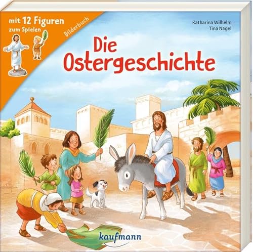 Die Ostergeschichte: Ein Bilderbuch mit 12 Figuren zum Spielen von Kaufmann Ernst Vlg GmbH