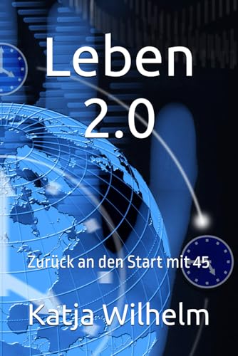Leben 2.0: Zurück an den Start mit 45 von Independently published