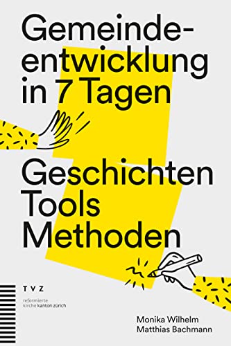 Gemeindeentwicklung in 7 Tagen: Geschichten, Tools, Methoden von Theologischer Verlag Zürich