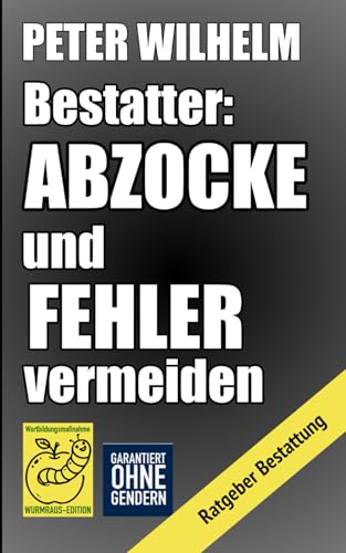 Bestatter: Abzocke und Fehler vermeiden: Ratgeber Bestattung von Independently published
