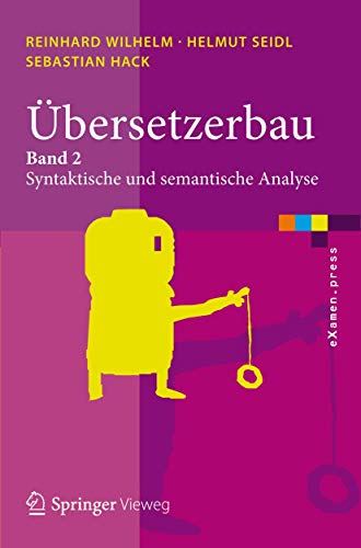 Übersetzerbau: Band 2: Syntaktische und semantische Analyse (eXamen.press) von Springer