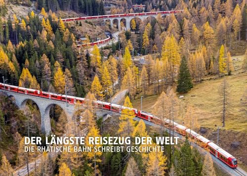 Der längste Reisezug der Welt: Die Rhätische Bahn schreibt Geschichte von Edition Somedia