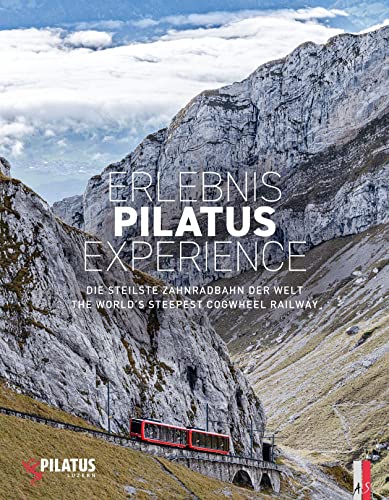 Erlebnis Pilatus Experience: Die steilste Zahnradbahn der Welt / The world`s steepest Cogwheel Railway von AS Verlag