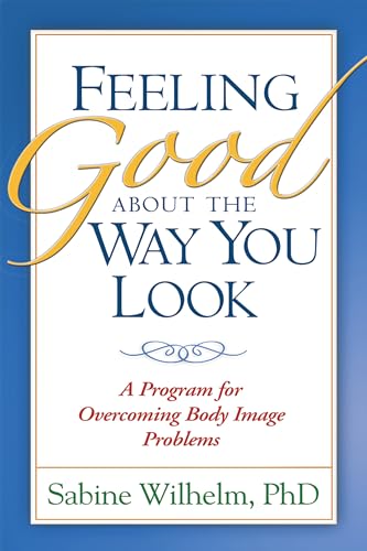 Feeling Good about the Way You Look: A Program for Overcoming Body Image Problems Feeling Good about the Way You Look: A Program for Overcoming Body Image Problems von Taylor & Francis