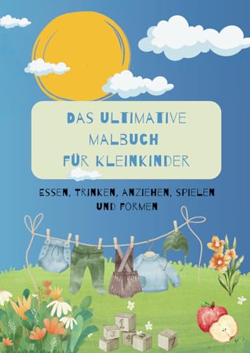 Das ultimative Ausmalbuch: Essen, Trinken, Anziehen, Spielen, Formen von Independently published