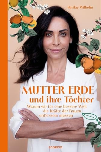 Mutter Erde und ihre Töchter: Warum wir für eine bessere Welt die Kräfte der Frauen entfesseln müssen