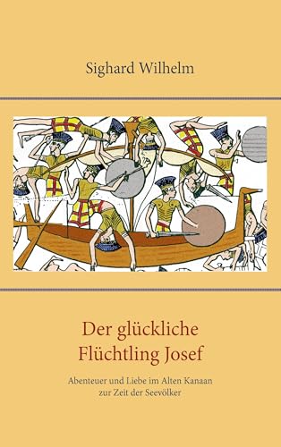Der glückliche Flüchtling Josef: Abenteuer und Liebe im Alten Kanaan zur Zeit der Seevölker von Books on Demand GmbH
