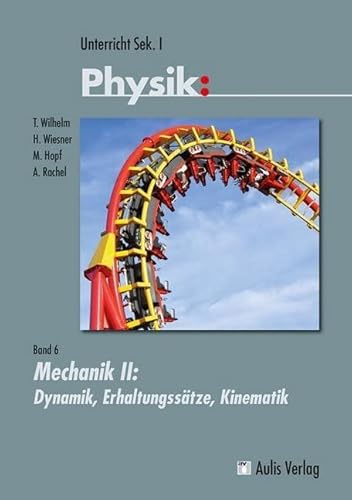 Unterricht Physik: Band 6: Mechanik II - Dynamik, Erhaltungssätze, Kinematik von Aulis Verlag in Friedrich Verlag GmbH