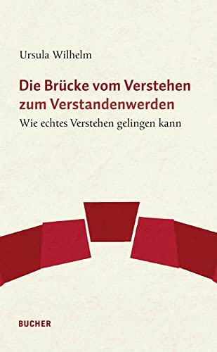 Die Brücke vom Verstehen zum Verstandenwerden: Wie echtes Verstehen gelingen kann Die Brücke vom Verstehen zum Verstandenwerden: Wie echtes Verstehen gelingen kann von Bucher Verlag GmbH