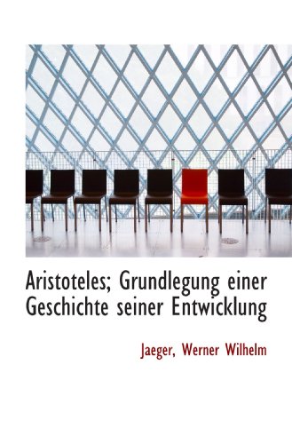 Aristoteles; Grundlegung einer Geschichte seiner Entwicklung Aristoteles; Grundlegung einer Geschichte seiner Entwicklung von BiblioBazaar