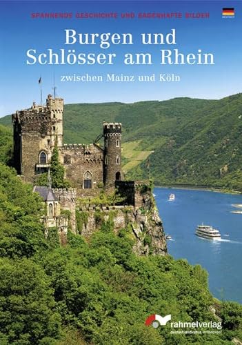 Burgen und Schlösser am Rhein zwischen Mainz und Köln (deutsche Ausgabe): Spannende Geschichte und sagenhafte Bilder
