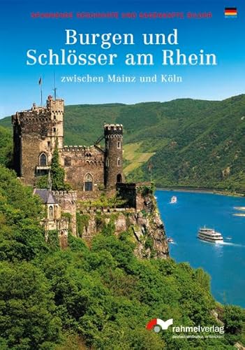 Burgen und Schlösser am Rhein zwischen Mainz und Köln (deutsche Ausgabe): Spannende Geschichte und sagenhafte Bilder von Rahmel Verlag