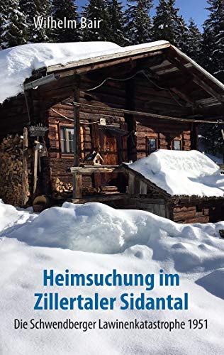 Heimsuchung im Zillertaler Sidantal: Die Schwendberger Lawinenkatastrophe 1951 von Books on Demand