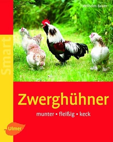 Zwerghühner: Munter - fleißig - keck Zwerghühner: Munter - fleißig - keck