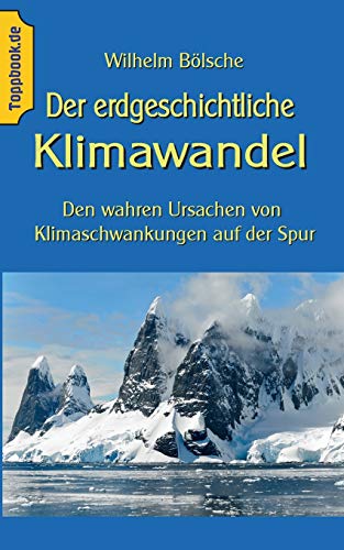 Der erdgeschichtliche Klimawandel: Den wahren Ursachen von Klimaschwankungen auf der Spur (Toppbook Wissen gemeinverständlich, Band 15)