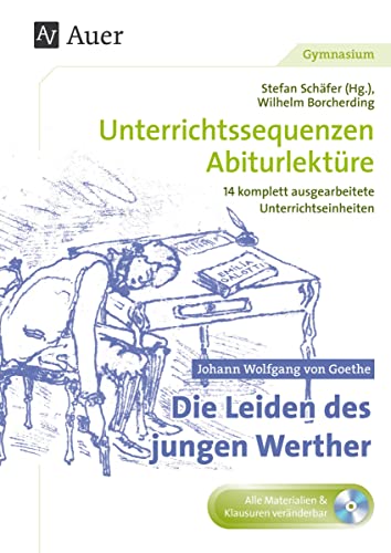 Johann W. v. Goethe Die Leiden des jungen Werther: Unterrichtssequenzen Abiturlektüre in 14 komplett ausgearbeiteten Unterrichtseinheiten (11. bis 13. Klasse) von Auer Verlag i.d.AAP LW