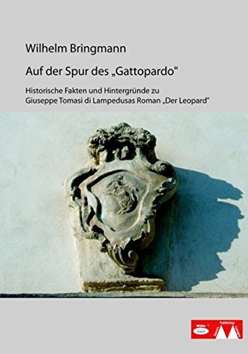Auf der Spur des Gattopardo: Historische Fakten und Hintergründe zu Giuseppe Tomasi di Lampedusas Roman "Der Leopard" von WiKu-Verlag Verlag für Wissenschaft und Kultur