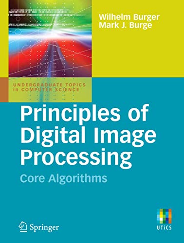 Principles of Digital Image Processing: Core Algorithms (Undergraduate Topics in Computer Science) von Springer