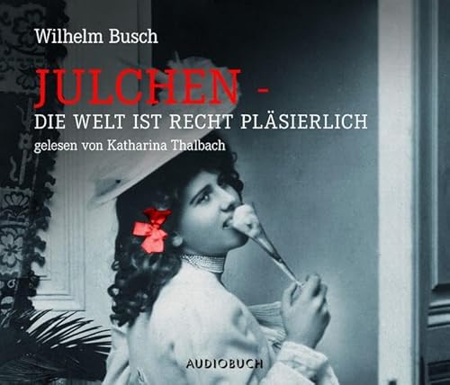 Julchen: Die Welt ist recht pläsierlich