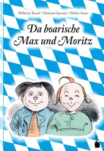 Da boarische Max und Moritz. A Lausbuamgschicht mit siebm Stickl: Max und Moritz - Bairisch von Edition Tintenfa