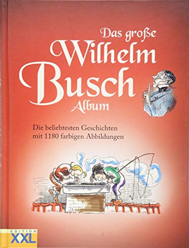 Das große Wilhelm Busch Album: Die beliebtesten Geschichten mit 1180 farbigen Abbildungen Das große Wilhelm Busch Album: Die beliebtesten Geschichten mit 1180 farbigen Abbildungen