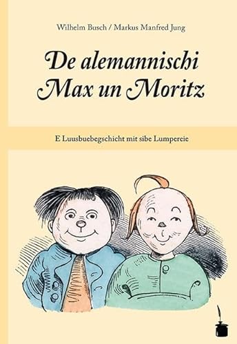De alemannischi Max un Moritz. E Luusbuebegschicht mit sibe Lumpereie: Max und Moritz - Alemannisch von Edition Tintenfa