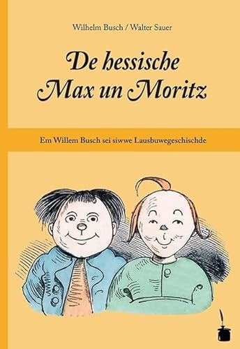 De hessische Max un Moritz. Em Willem Busch sei siwwe Lausbuwegeschischde ins Hessische iwwersetzt: Max und Moritz - Hessisch De hessische Max un Moritz. Em Willem Busch sei siwwe Lausbuwegeschischde ins Hessische iwwersetzt: Max und Moritz - Hessisch von Edition Tintenfa