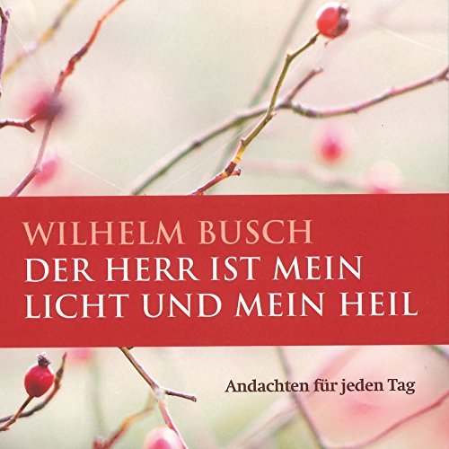 Der Herr ist mein Licht und mein Heil - Andachten für jeden Tag Der Herr ist mein Licht und mein Heil - Andachten für jeden Tag
