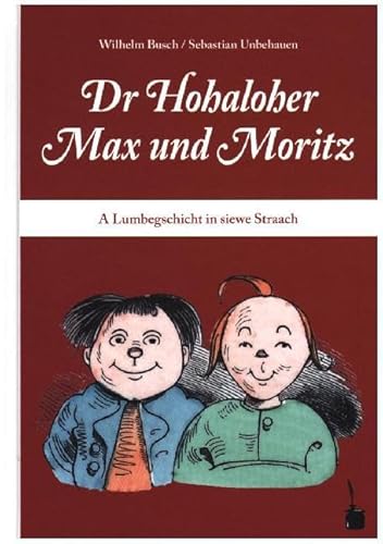 Dr Hohaloher Max un Moritz. A Lumbegschicht in siewe Straach ins Hohalohische iwwersetzt: Max und Moritz - Hohenlohisch Dr Hohaloher Max un Moritz. A Lumbegschicht in siewe Straach ins Hohalohische iwwersetzt: Max und Moritz - Hohenlohisch von Edition Tintenfa
